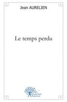 Couverture du livre « Le temps perdu » de Aurelien Jean aux éditions Edilivre