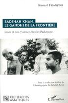 Couverture du livre « Badshah Khan, le Gandhi de la frontière : islam et non-violence chez les Pachtounes » de Bernard Francois aux éditions L'harmattan