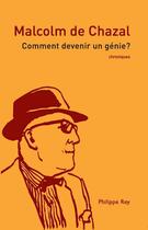 Couverture du livre « Comment devenir un génie ? » de Malcolm De Chazal aux éditions Philippe Rey