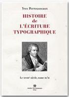 Couverture du livre « Histoire de l'écriture typographique t.2 ; le XVIIIe siècle » de Yves Perrousseaux aux éditions Atelier Perrousseaux