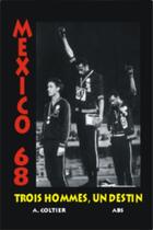 Couverture du livre « Trois hommes, un destin ; Mexico 68 » de Alain Coltier aux éditions Abs