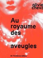 Couverture du livre « Au royaume des aveugles » de Olivier Cheval aux éditions De L'incidence
