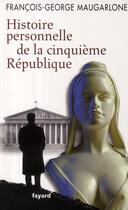 Couverture du livre « Histoire personnelle de la Cinquième République » de Francois-George Maugarlone aux éditions Fayard
