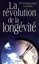 Couverture du livre « La revolution de la longevite » de Francoise Forette aux éditions Grasset Et Fasquelle