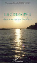 Couverture du livre « Le Zimbabwe ; aux sources du Zambèze » de Veronique Michele Metangmo aux éditions L'harmattan