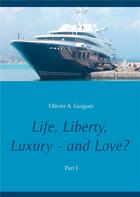 Couverture du livre « Life, liberty, luxury - and love ? t.1 » de Olivier A. Guigues aux éditions Books On Demand