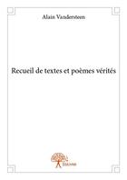 Couverture du livre « Recueil de textes et poèmes vérités » de Alain Vandersteen aux éditions Edilivre