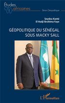 Couverture du livre « Géopolitique du Sénégal sous Macky Sall » de Kante/Faye aux éditions L'harmattan