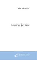 Couverture du livre « Les reves de l'ame » de Pascal Cormier aux éditions Editions Le Manuscrit