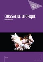Couverture du livre « Chrysalide utopique » de Amandine Rissoan aux éditions Mon Petit Editeur