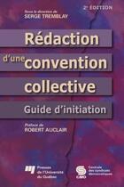 Couverture du livre « Rédaction d'une convention collective ; guide d'initiation (2e édition) » de Serge Tremblay aux éditions Pu De Quebec