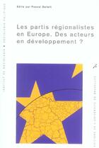 Couverture du livre « Les Partis Regionalistes En Europe Des Acteurs En Developpement » de Delwit P aux éditions Universite De Bruxelles