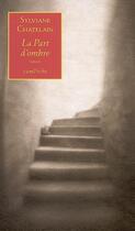 Couverture du livre « La part d'ombre » de Sylviane Chatelain aux éditions Bernard Campiche