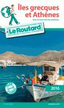 Couverture du livre « Guide du Routard ; îles grecques et Athènes (édition 2016) » de Collectif Hachette aux éditions Hachette Tourisme