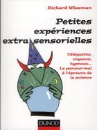 Couverture du livre « Petites expériences extra-sensorielles ; télépathie, voyance, hypnose... le paranormal à l'épreuve de la science » de Richard Wiseman aux éditions Dunod