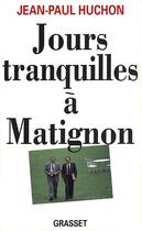 Couverture du livre « Jours tranquilles à Matignon » de Jean-Paul Huchon aux éditions Grasset Et Fasquelle