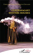 Couverture du livre « L'extravagant mystère Holmes » de Christophe Guillon et Christian Chevalier aux éditions L'harmattan