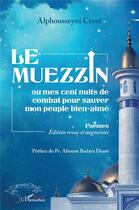 Couverture du livre « Le muezzin ou mes cent nuits de combat pour sauver mon peuple bien-aimé » de Alphousseyni Cisse aux éditions L'harmattan