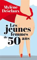 Couverture du livre « Les jeunes femmes de 50 ans » de Mylene Desclaux aux éditions Mon Poche