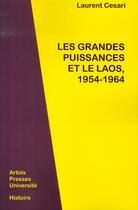 Couverture du livre « Les grandes puissances et le laos,1954-1964 » de Laurent Cesari aux éditions Pu D'artois