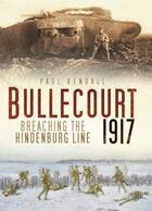 Couverture du livre « Bullecourt 1917 » de Paul Kendall aux éditions History Press Digital