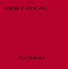 Couverture du livre « Games in Room 401 » de Gus Stevens aux éditions Epagine