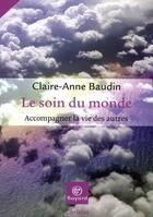 Couverture du livre « Le soin du monde ; accompagner la vie des autres » de Baudin C A aux éditions Bayard