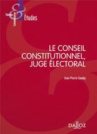 Couverture du livre « Le Conseil constitutionnel, juge électoral (6e édition) » de Jean-Pierre Camby aux éditions Dalloz