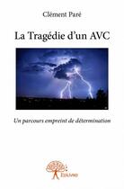 Couverture du livre « La tragédie d'un AVC » de Clement Pare aux éditions Edilivre