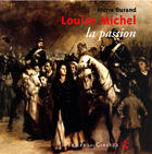 Couverture du livre « Louise michel, la passion » de Pierre Durand aux éditions Le Temps Des Cerises