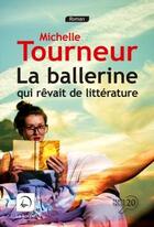 Couverture du livre « La ballerine qui rêvait de littérature » de Michelle Tourneur aux éditions Editions De La Loupe