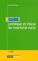 Couverture du livre « Guide juridique et fiscal du tourisme rural (3e édition) » de Francis Varennes aux éditions Ipso Facto 78