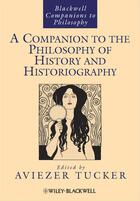 Couverture du livre « A Companion to the Philosophy of History and Historiography » de Aviezer Tucker aux éditions Wiley-blackwell