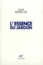 Couverture du livre « L'essence du jargon » de Alice Becker-Ho aux éditions Gallimard (patrimoine Numerise)