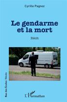 Couverture du livre « Le gendarme et la mort » de Cyrille Pagnoz aux éditions L'harmattan