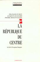 Couverture du livre « La République du centre : La fin de l'exception française » de Furet/Rosanvallon aux éditions Calmann-levy
