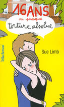 Couverture du livre « Seize ans ou presque, torture absolue » de Sue Limb aux éditions Gallimard Jeunesse