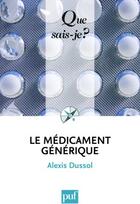 Couverture du livre « Le médicament générique » de Alexis Dussol aux éditions Que Sais-je ?