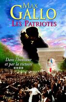 Couverture du livre « Les patriotes Tome 4 ; dans l'honneur et par la victoire » de Max Gallo aux éditions Fayard