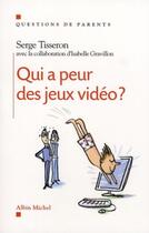 Couverture du livre « Qui a peur des jeux video ? » de Serge Tisseron aux éditions Albin Michel