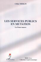 Couverture du livre « Les services publics en mutation ; la poste innove » de Celine Merlin aux éditions L'harmattan