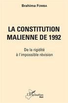Couverture du livre « La constitution malienne de 1992 ; de la rigidité à l'impossible révision » de Brahima Fomba aux éditions L'harmattan
