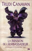 Couverture du livre « Les chroniques du magicien noir Tome 1 : la mission de l'ambassadeur » de Trudi Canavan aux éditions Bragelonne