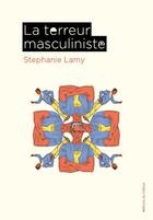 Couverture du livre « La terreur masculiniste » de Stephanie Lamy aux éditions Editions Du Detour