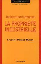 Couverture du livre « Propiété intellectuelle ; la propriété industrielle » de Frederic Pollaud-Dulian aux éditions Economica