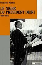 Couverture du livre « Le Niger du president Diori (1960-1974) » de Francois Martin aux éditions L'harmattan