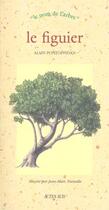 Couverture du livre « Le figuier - le nom de l'arbre » de Alain Pontoppidan aux éditions Actes Sud