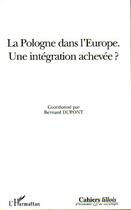 Couverture du livre « La pologne dans l'europe - une integration achevee? » de Bernard Dupont aux éditions L'harmattan