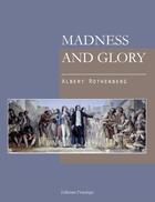 Couverture du livre « Madness and glory » de Albert Rothenberg aux éditions Praelego
