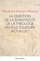 Couverture du livre « La question de la scientificité de la théologie est-elle toujours actuelle ? » de Dieudonne Mushipu aux éditions Parole Et Silence